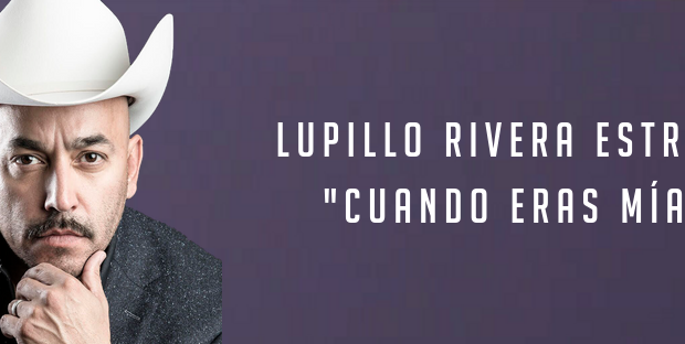 «Cuando eras mía», lo nuevo de Lupillo Rivera